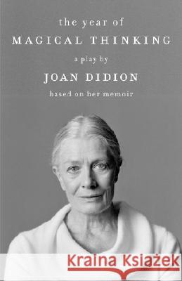 The Year of Magical Thinking: A Play by Joan Didion Based on Her Memoir Joan Didion 9780307386410 Vintage Books USA - książka