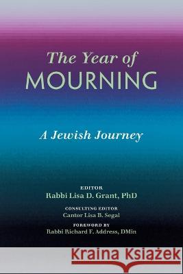 The Year of Mourning: A Jewish Journey Lisa D. Grant Lisa B. Segal 9780881236071 Central Conference of American Rabbis - książka