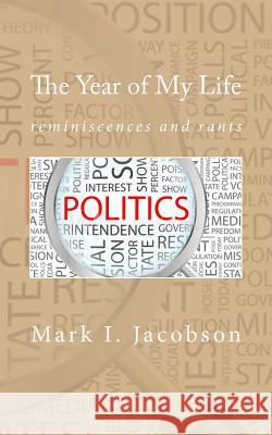 The Year of My Life: reminiscences and rants: Politics Jacobson, Mark I. 9781535070119 Createspace Independent Publishing Platform - książka