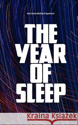 The Year Of Sleep Matthew Richard Spencer   9798377724063 Independently Published - książka