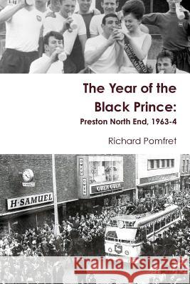 The Year of the Black Prince: Preston North End, 1963-4 Richard Pomfret 9781312668119 Lulu.com - książka