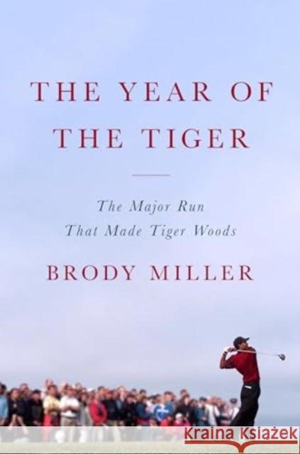 The Year of the Tiger: The Major Run That Made Tiger Woods Brody Miller 9780063418127 HarperCollins Publishers Inc - książka
