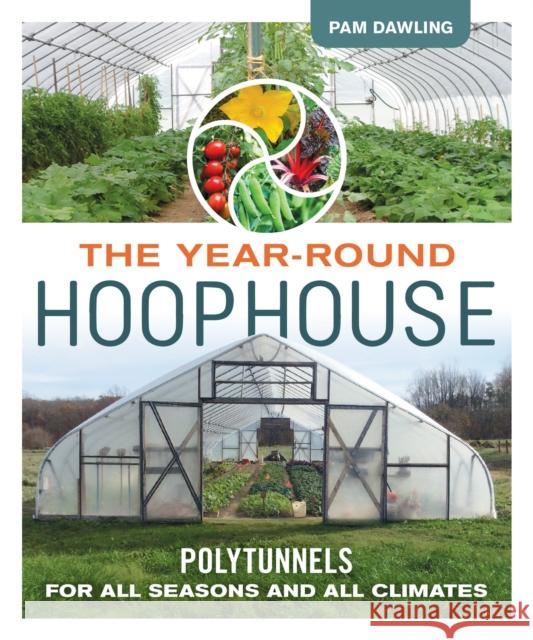 The Year-Round Hoophouse: Polytunnels for All Seasons and All Climates  9780865718630 New Society Publishers - książka