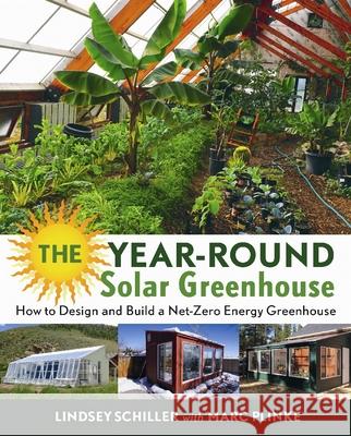 The Year-Round Solar Greenhouse: How to Design and Build a Net-Zero Energy Greenhouse Lindsey Schiller Marc Plinke 9780865718241 New Society Publishers - książka