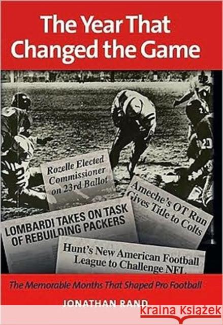 The Year That Changed the Game : The Memorable Months That Shaped Pro Football Jonathan Rand 9781597972154 Potomac Books - książka