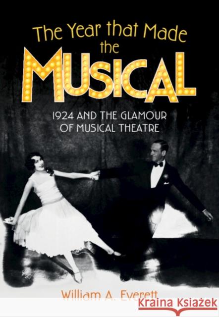 The Year that Made the Musical: 1924 and the Glamour of Musical Theatre William A. (University of Missouri, Kansas City) Everett 9781009316514 Cambridge University Press - książka