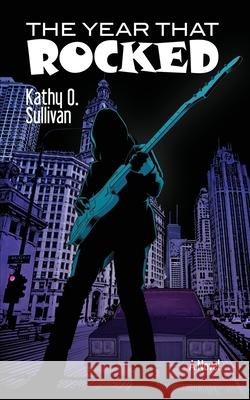 The Year That Rocked Kathy O. Sullivan 9781647022174 Dorrance Publishing Co. - książka