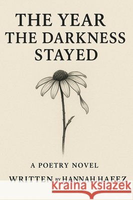 The Year the Darkness Stayed: A Poetry Novel Hafez, Hannah 9798271846762 Independently Published - książka