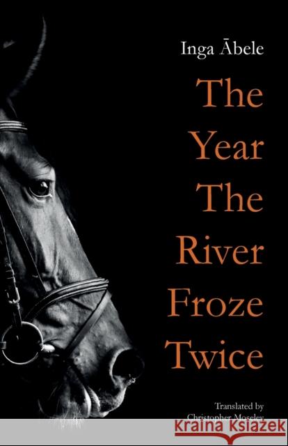 The Year the River Froze Twice Inga Ābele Christopher Moseley 9781909408616 Norvik Press - książka