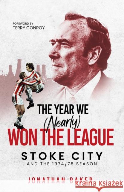 The Year We (Nearly) Won the League: Stoke City and the 1974/75 Season JONATHAN BAKER 9781801500548 Pitch Publishing Ltd - książka