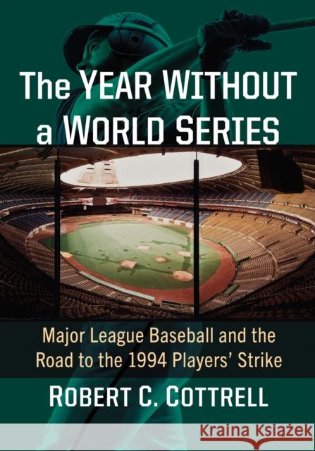 The Year Without a World Series: Major League Baseball and the Road to the 1994 Players' Strike Cottrell, Robert C. 9781476692470 McFarland & Company - książka