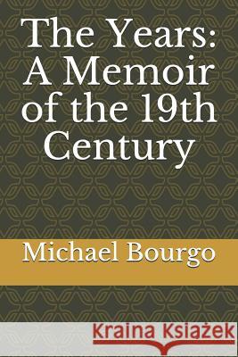 The Years: A Memoir of the 19th Century Michael Bourgo 9781731531018 Independently Published - książka