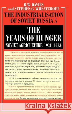 The Years of Hunger: Soviet Agriculture, 1931-1933 Robert William Davies Stephen G. Wheatcroft 9780333311073 Palgrave MacMillan - książka