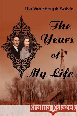 The Years of My Life Lila Wolvin 9780595225255 Writers Club Press - książka