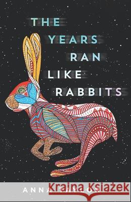 The Years Ran Like Rabbits Anna Taylor 9781070990774 Anna Taylor - książka