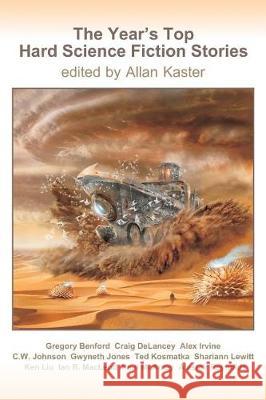 The Year's Top Hard Science Fiction Stories Gregory Benford Craig Delancey Alex Irvine 9781976168987 Createspace Independent Publishing Platform - książka