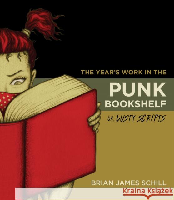 The Year's Work in the Punk Bookshelf, Or, Lusty Scripts Brian James Schill 9780253029232 Indiana University Press - książka