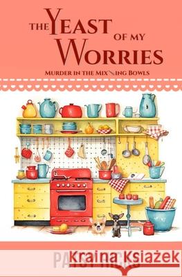 The Yeast of My Worries Patsy Hicks 9781088165423 Lone Oak Publishing, LLC - książka