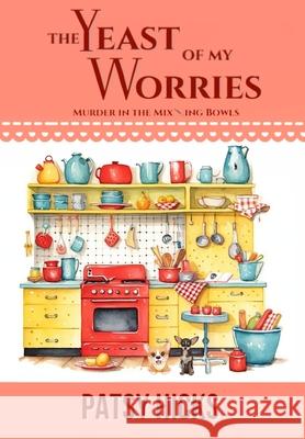 The Yeast of My Worries Patsy Hicks 9781088167229 Lone Oak Publishing, LLC - książka