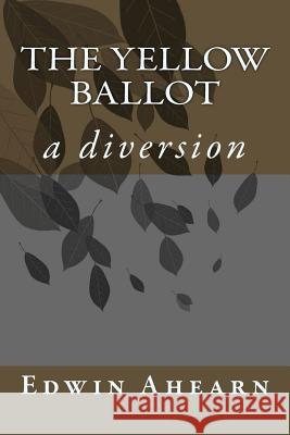 The Yellow Ballot: a diversion Ahearn, Edwin 9780986384820 Janat Horn - książka