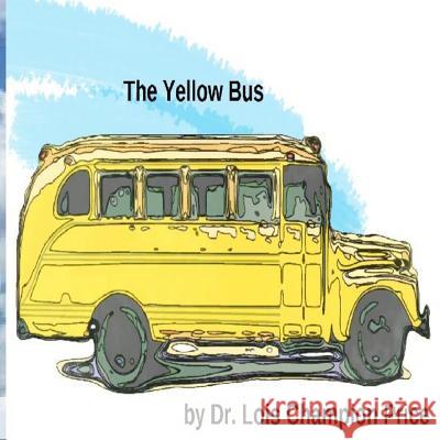 The Yellow Bus Dr Lois Champion Price Jarrod Benjamin Wilson Michelle Price-Johnson 9781507629444 Createspace - książka