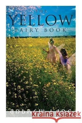 The Yellow Fairy Book: 48 Short Stories & Tales of Fantasy and Magic Andrew Lang H J Ford  9788027343423 E-Artnow - książka