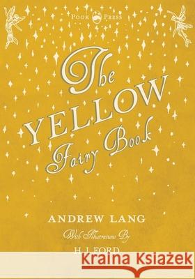 The Yellow Fairy Book - Illustrated by H. J. Ford Andrew Lang (Senior Lecturer in Law, Lon H J Ford  9781473332713 Pook Press - książka