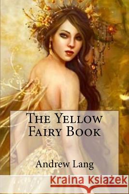 The Yellow Fairy Book Andrew Lang Andrew Lang Paula Benitez 9781542470926 Createspace Independent Publishing Platform - książka