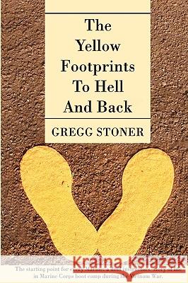 The Yellow Footprints to Hell and Back: The Starting Point for Every Marine: A Drill Instructors' Story of Life in Marine Corps Boot Camp During the V Stoner, Gregg 9780595484225 IUNIVERSE.COM - książka