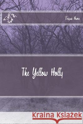 The Yellow Holly Fergus Hume 9781718613669 Createspace Independent Publishing Platform - książka