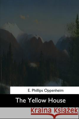 The Yellow House E. Phillips Oppenheim 9781544729329 Createspace Independent Publishing Platform - książka