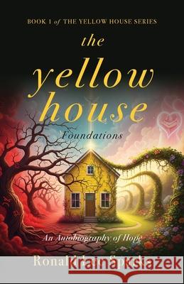 The Yellow House Foundations: An Autobiography of Hope Ronald Lee Sparks 9781970582031 Llumify Media - książka