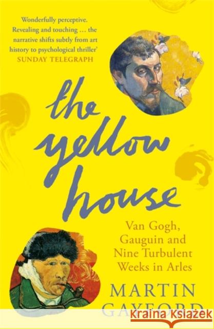 The Yellow House: Van Gogh, Gauguin, and Nine Turbulent Weeks in Arles Martin Gayford 9780141016733 Penguin Books Ltd - książka