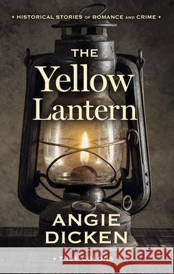 The Yellow Lantern: Historical Stories of Romance and Crime Angie Dicken 9781432870614 Thorndike Press Large Print - książka