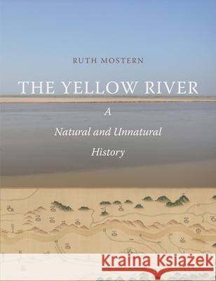 The Yellow River: A Natural and Unnatural History Ruth Mostern Ryan M. Horne 9780300238334 Yale University Press - książka