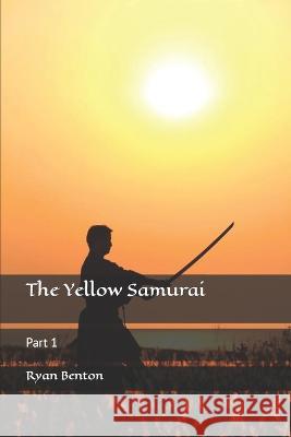 The Yellow Samurai: Part 1 Ryan Benton   9798387849282 Independently Published - książka