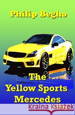 The Yellow Sports Mercedes: A Play Philip Begho 9781492764311 Createspace - książka