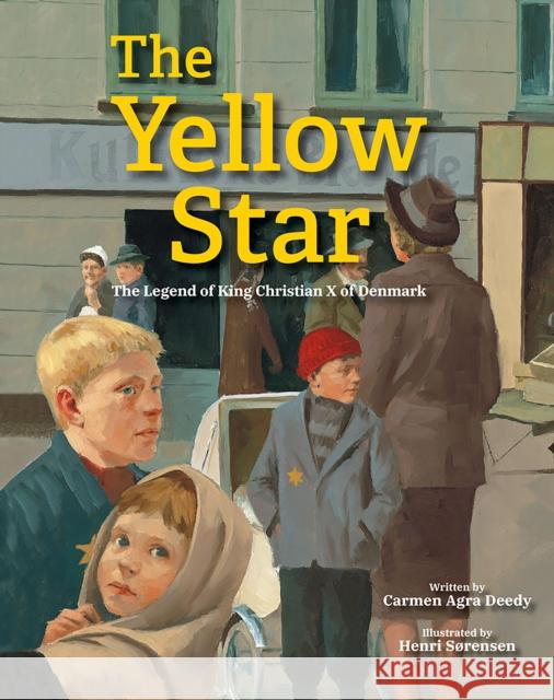 The Yellow Star: The Legend of King Christian X of Denmark Carmen Agra Deedy Henri Sorensen 9781682631898 Peachtree Publishing Company - książka