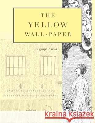 The Yellow Wall-Paper: A Graphic Novel: Unabridged Charlotte Perkins Gilman, Sara Barkat 9781943120390 T. S. Poetry Press - książka