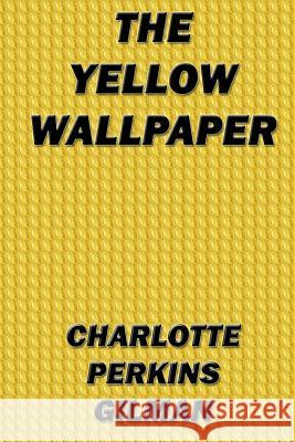 The Yellow Wallpaper Charlotte Perkins Gilman 9780615833927 Denton & White - książka