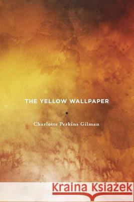 The Yellow Wallpaper Charlotte Perkins Gilman 9780999526101 Not Avail - książka