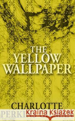 The Yellow Wallpaper Charlotte Perkins Gilman Deborah Bennison 9781484145623 Createspace Independent Publishing Platform - książka