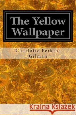 The Yellow Wallpaper Charlotte Perkins Gilman 9781497408012 Createspace - książka