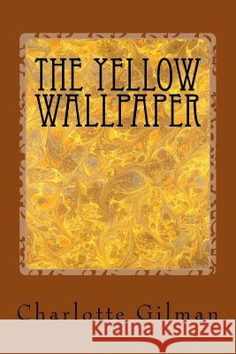 The Yellow Wallpaper Charlotte Perkins Gilman 9781540492951 Createspace Independent Publishing Platform - książka