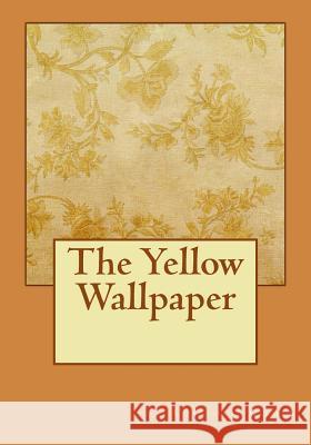 The Yellow Wallpaper Charlotte Perkins Gilman 9781725004047 Createspace Independent Publishing Platform - książka