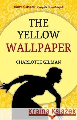 The Yellow Wallpaper Charlotte Gilman 9789392322679 Hawk Press - książka