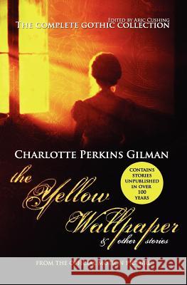 The Yellow Wallpaper and Other Stories: The Complete Gothic Collection Charlotte Perkins Gilman Aric Cushing Aric Cushing 9780615568393 Ascent Agencyhing Plc - książka