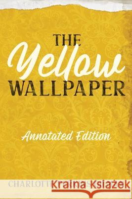 The Yellow Wallpaper: Annotated Edition with Key Points and Study Guide Charlotte Perkins Gilman Mike Wallace  9781611047196 Cedar Lake Classics - książka