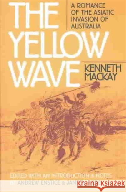 The Yellow Wave: A Romance of the Asiatic Invasion of Australia MacKay, Kenneth 9780819566324 Wesleyan University Press - książka