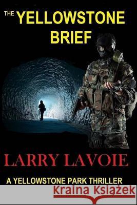The Yellowstone Brief: A Yellowstone Park Thriller Larry Lavoie 9781502419798 Createspace - książka